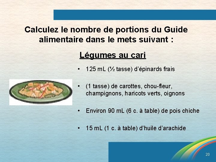Calculez le nombre de portions du Guide alimentaire dans le mets suivant : Légumes