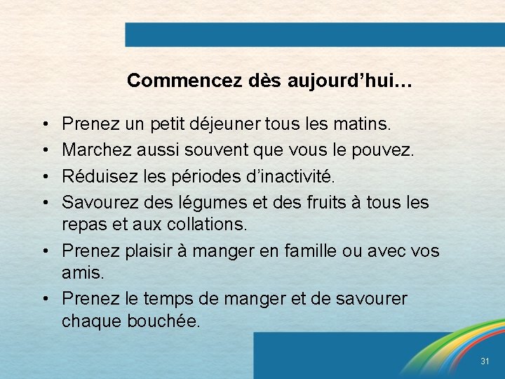 Commencez dès aujourd’hui… • • Prenez un petit déjeuner tous les matins. Marchez aussi