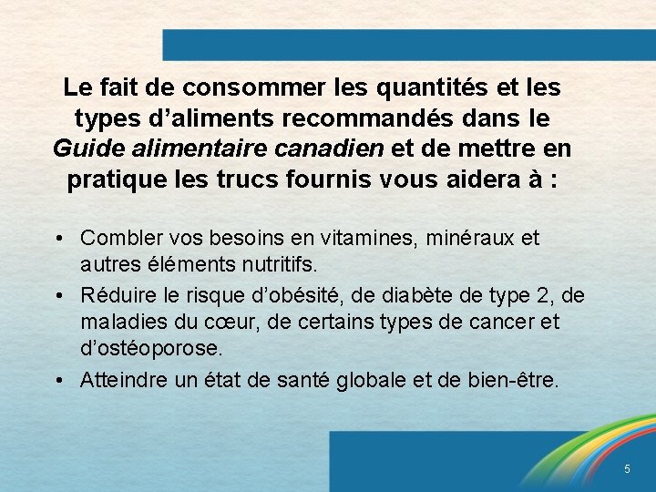 Le fait de consommer les quantités et les types d’aliments recommandés dans le Guide