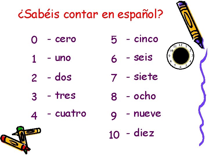 ¿Sabéis contar en español? 0 - cero 1 - uno 5 - cinco 6