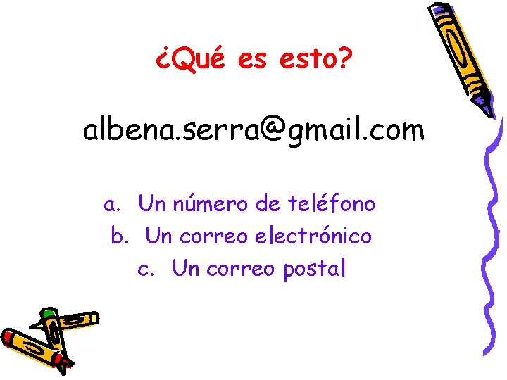 ¿Qué es esto? albena. serra@gmail. com a. Un número de teléfono b. Un correo