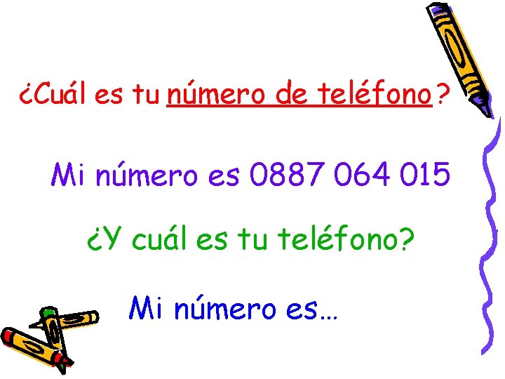 ¿Cuál es tu número de teléfono ? Mi número es 0887 064 015 ¿Y