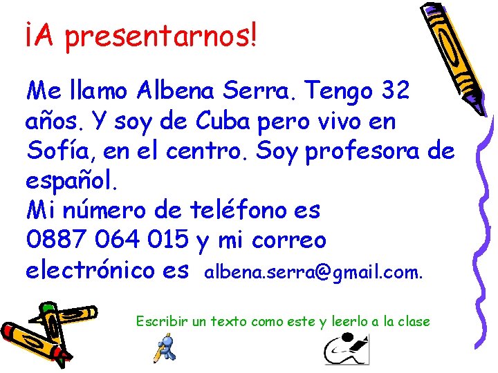 ¡A presentarnos! Me llamo Albena Serra. Tengo 32 años. Y soy de Cuba pero