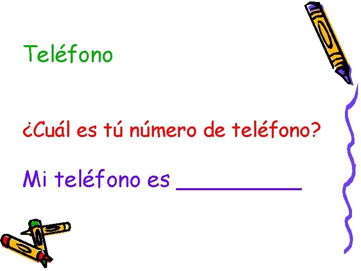 Teléfono ¿Cuál es tú número de teléfono? Mi teléfono es _____ 