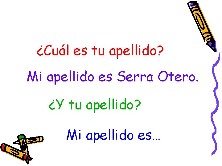 ¿Cuál es tu apellido? Mi apellido es Serra Otero. ¿Y tu apellido? Mi apellido