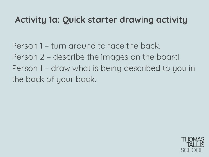 Activity 1 a: Quick starter drawing activity Person 1 – turn around to face