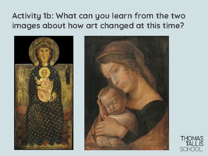 Activity 1 b: What can you learn from the two images about how art