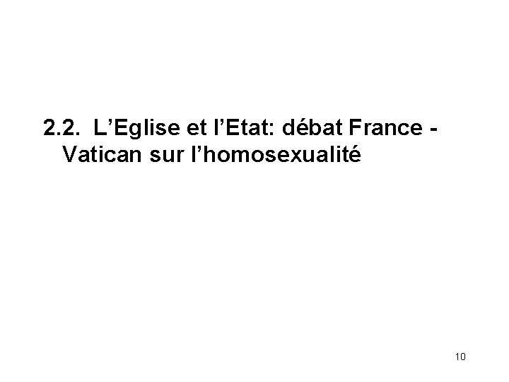 2. 2. L’Eglise et l’Etat: débat France Vatican sur l’homosexualité 10 