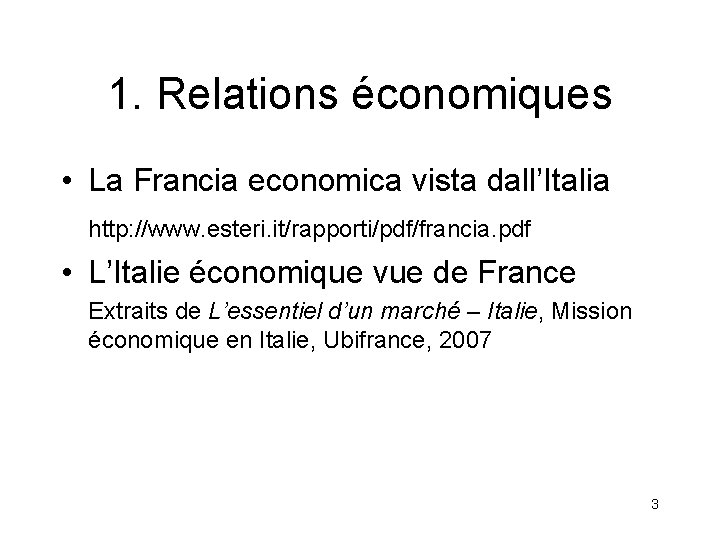 1. Relations économiques • La Francia economica vista dall’Italia http: //www. esteri. it/rapporti/pdf/francia. pdf