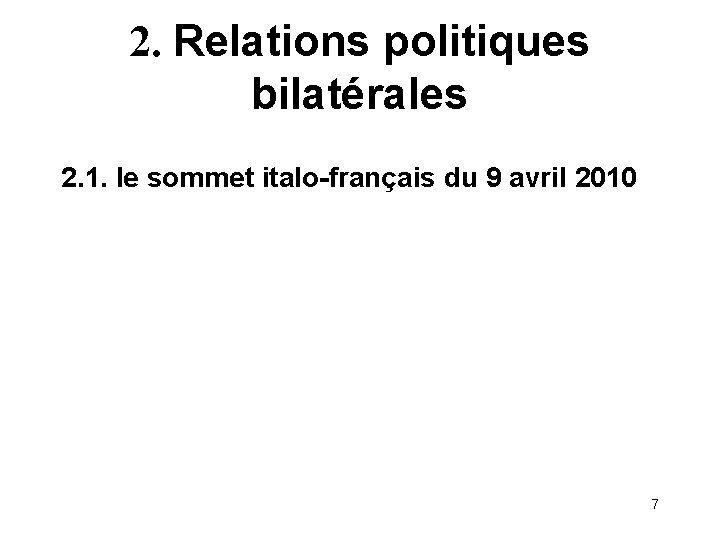 2. Relations politiques bilatérales 2. 1. le sommet italo-français du 9 avril 2010 7