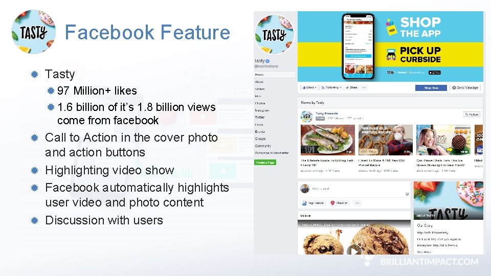 Facebook Feature Tasty 97 Million+ likes 1. 6 billion of it’s 1. 8 billion