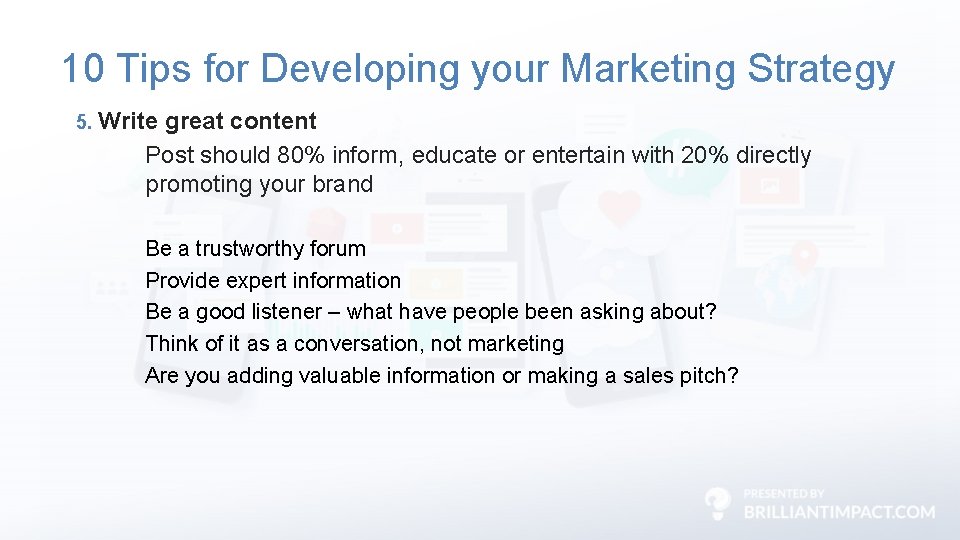 10 Tips for Developing your Marketing Strategy 5. Write great content Post should 80%