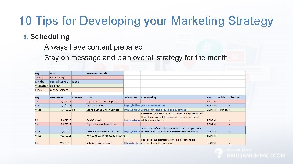 10 Tips for Developing your Marketing Strategy 6. Scheduling Always have content prepared Stay