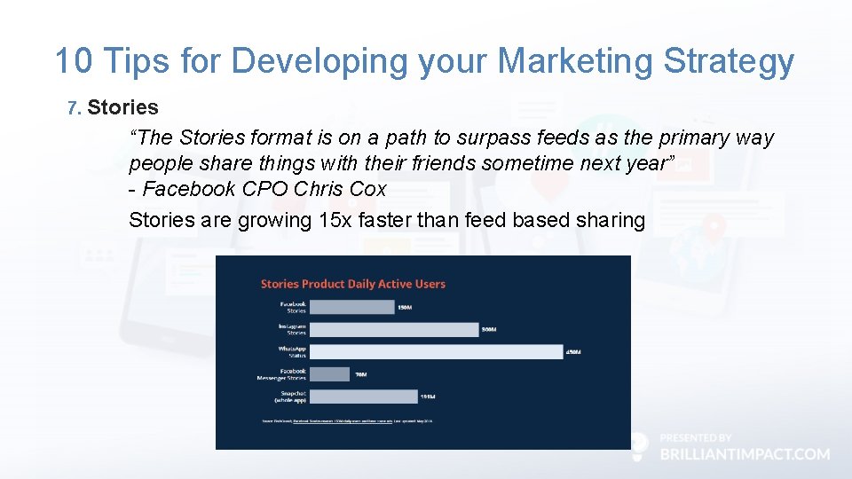 10 Tips for Developing your Marketing Strategy 7. Stories “The Stories format is on