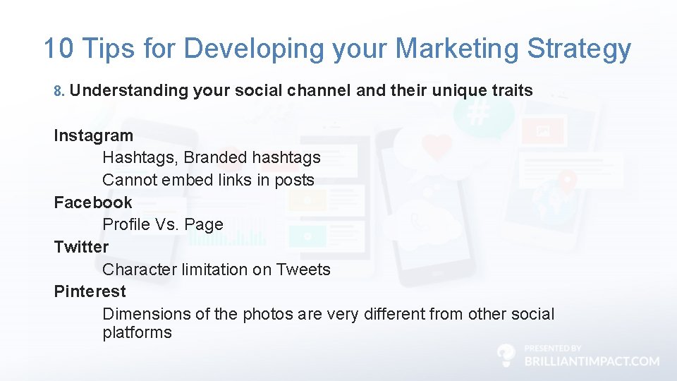 10 Tips for Developing your Marketing Strategy 8. Understanding your social channel and their