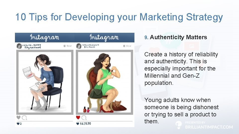 10 Tips for Developing your Marketing Strategy 9. Authenticity Matters Create a history of
