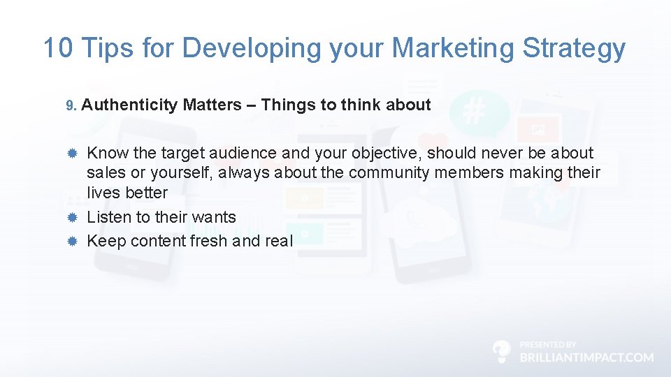10 Tips for Developing your Marketing Strategy 9. Authenticity Matters – Things to think