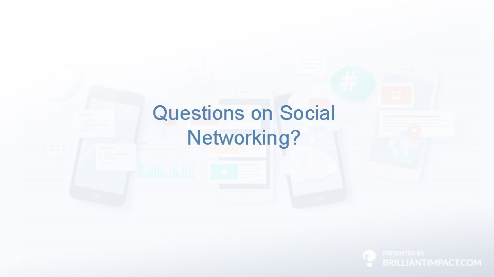 Questions on Social Networking? 