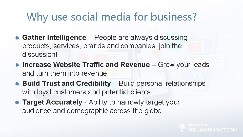 Why use social media for business? Gather Intelligence - People are always discussing products,