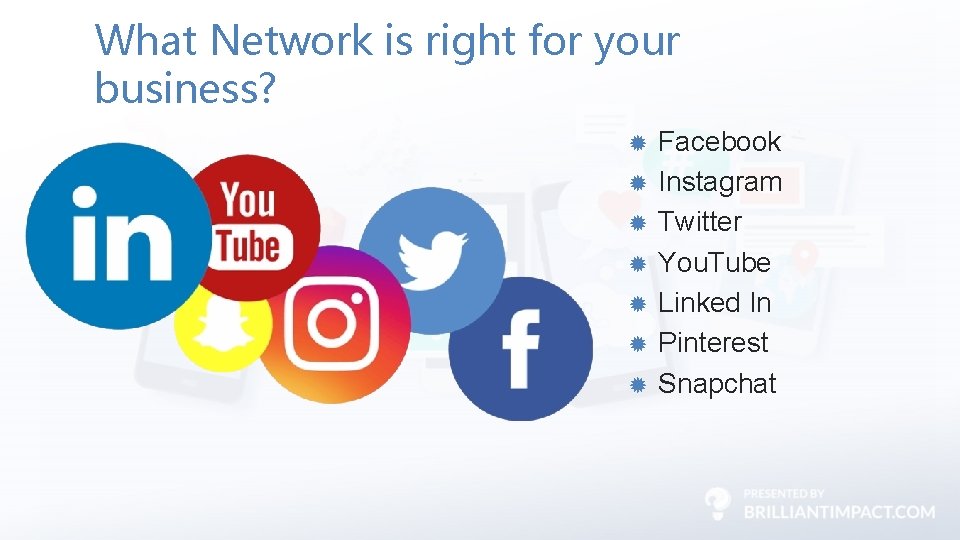 What Network is right for your business? Facebook Instagram Twitter You. Tube Linked In