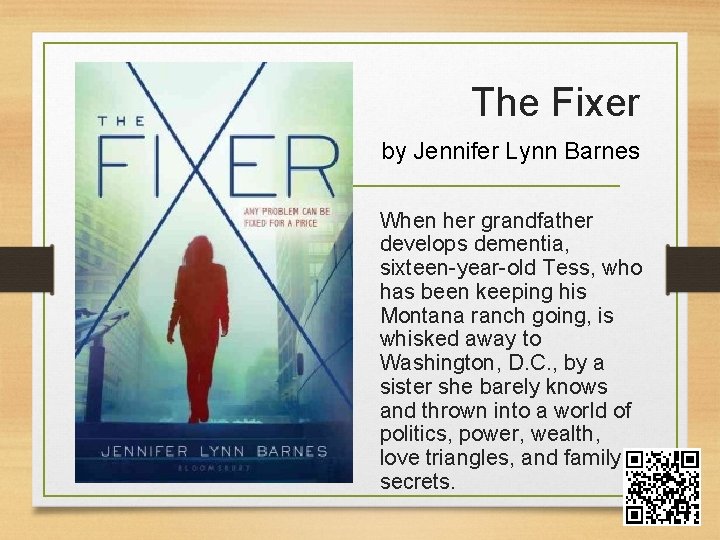 The Fixer by Jennifer Lynn Barnes When her grandfather develops dementia, sixteen-year-old Tess, who