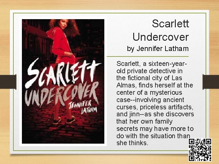 Scarlett Undercover by Jennifer Latham Scarlett, a sixteen-yearold private detective in the fictional city