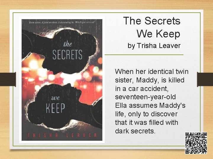 The Secrets We Keep by Trisha Leaver When her identical twin sister, Maddy, is