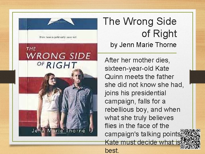 The Wrong Side of Right by Jenn Marie Thorne After her mother dies, sixteen-year-old