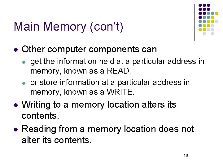 Main Memory (con’t) l Other computer components can l l get the information held