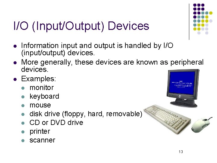 I/O (Input/Output) Devices l l l Information input and output is handled by I/O