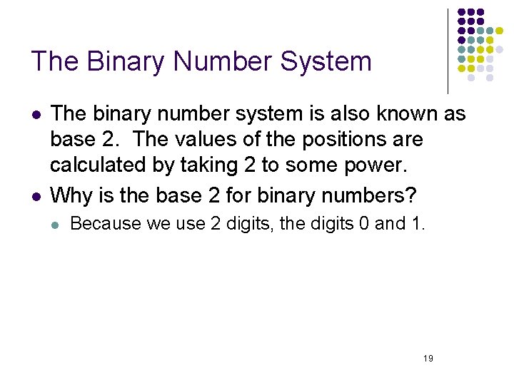 The Binary Number System l l The binary number system is also known as