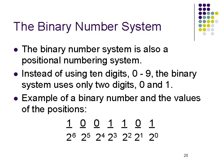 The Binary Number System l l l The binary number system is also a