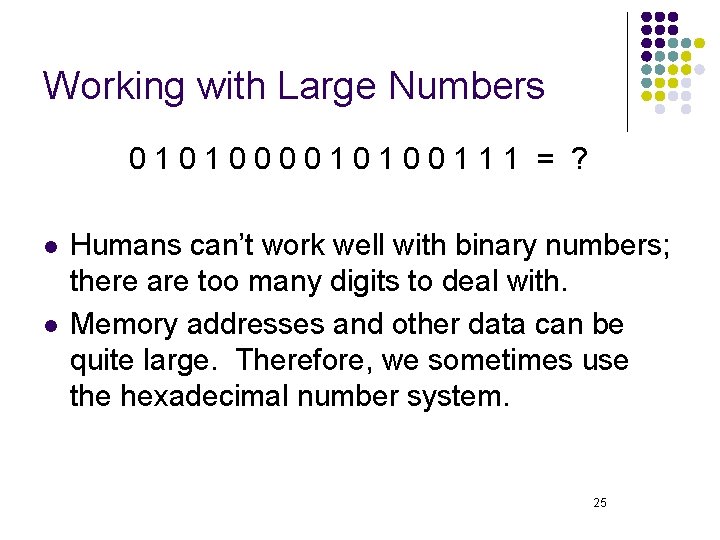 Working with Large Numbers 0101000010100111 = ? l l Humans can’t work well with