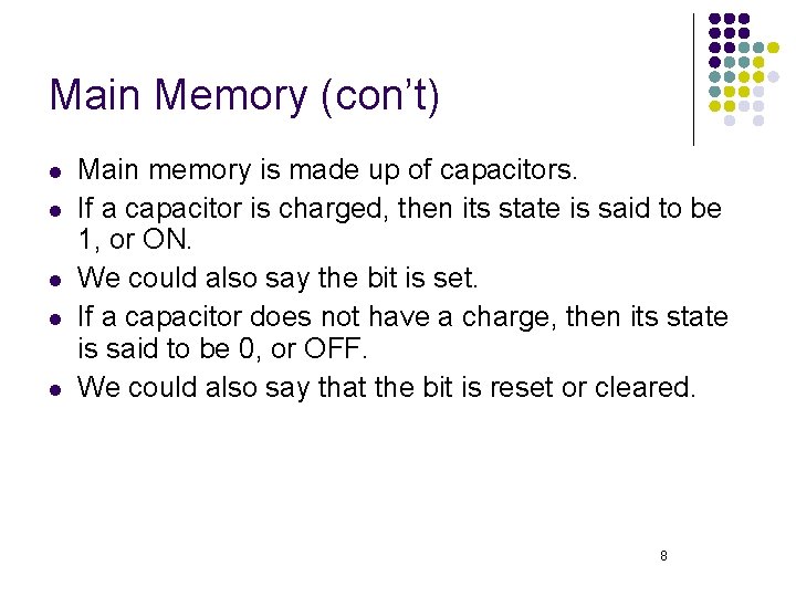 Main Memory (con’t) l l l Main memory is made up of capacitors. If
