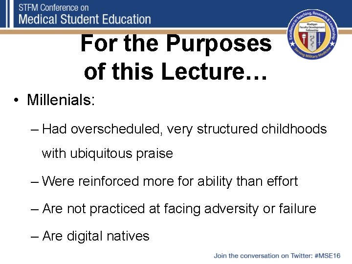 For the Purposes of this Lecture… • Millenials: – Had overscheduled, very structured childhoods