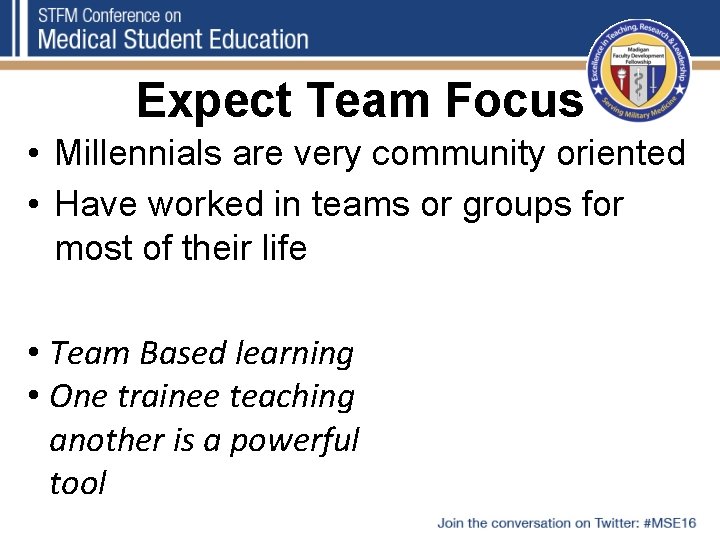 Expect Team Focus • Millennials are very community oriented • Have worked in teams