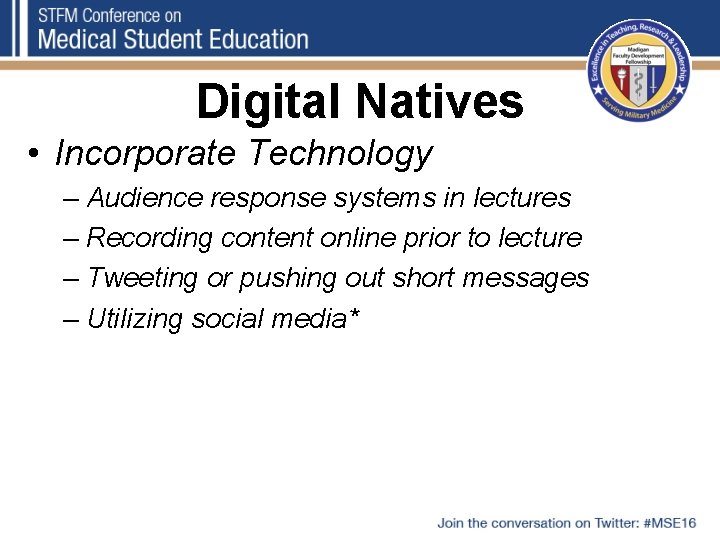 Digital Natives • Incorporate Technology – Audience response systems in lectures – Recording content