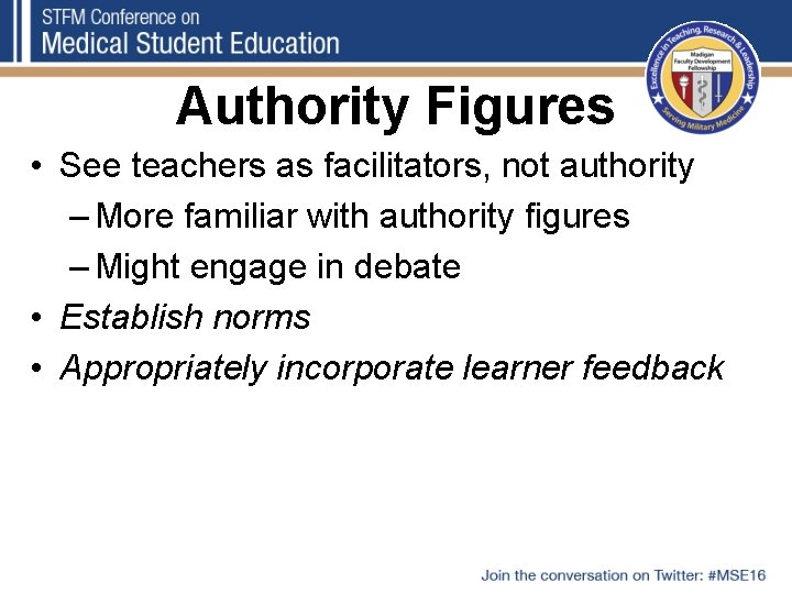 Authority Figures • See teachers as facilitators, not authority – More familiar with authority