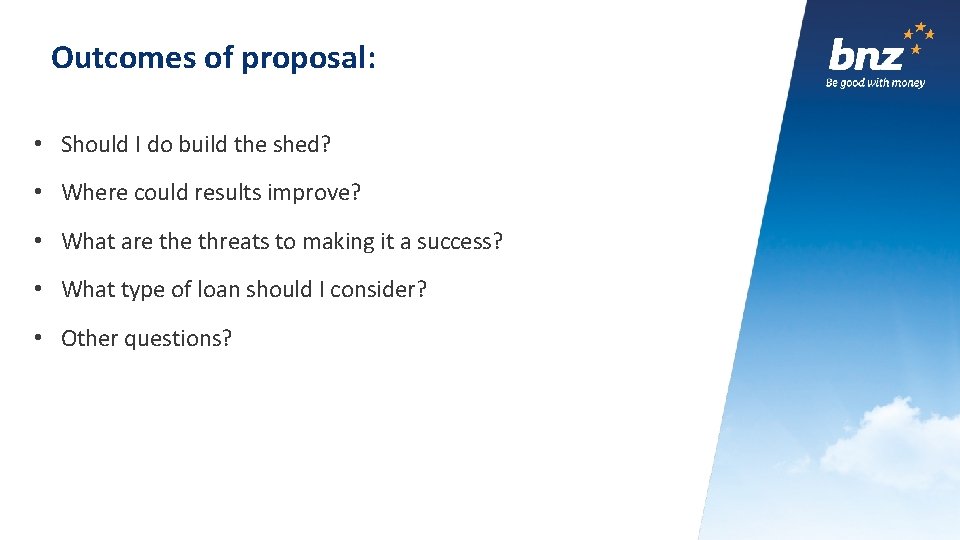 Outcomes of proposal: • Should I do build the shed? • Where could results