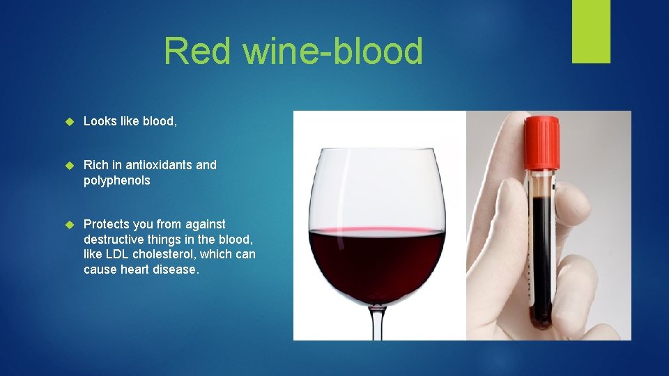 Red wine-blood Looks like blood, Rich in antioxidants and polyphenols Protects you from against