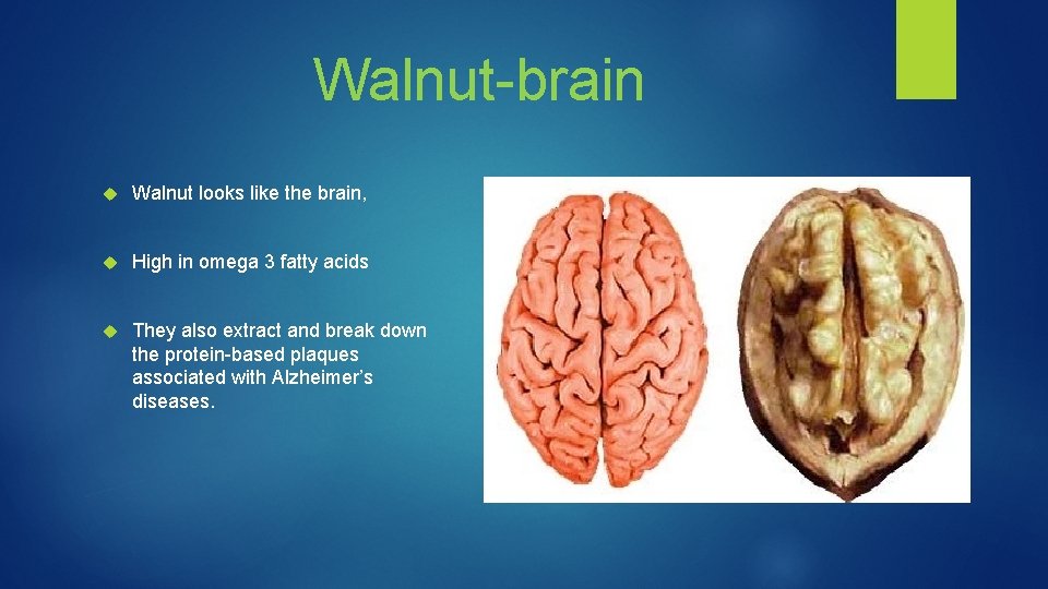 Walnut-brain Walnut looks like the brain, High in omega 3 fatty acids They also