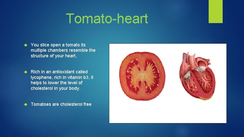 Tomato-heart You slice open a tomato its multiple chambers resemble the structure of your
