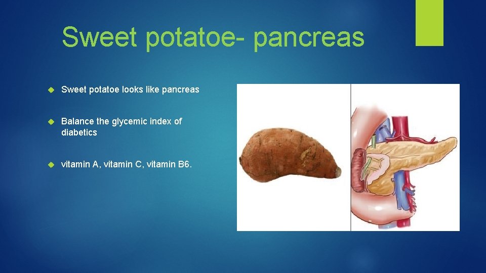 Sweet potatoe- pancreas Sweet potatoe looks like pancreas Balance the glycemic index of diabetics