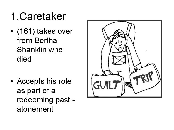 1. Caretaker • (161) takes over from Bertha Shanklin who died • Accepts his