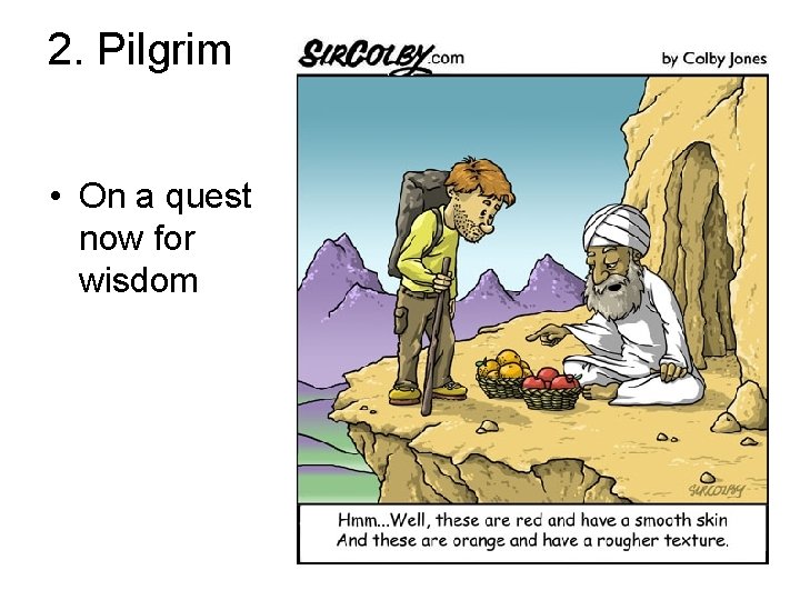 2. Pilgrim • On a quest now for wisdom 