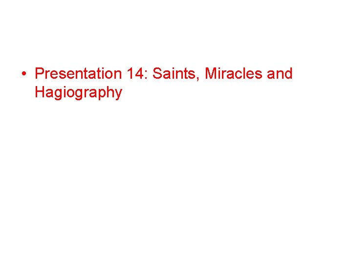  • Presentation 14: Saints, Miracles and Hagiography 