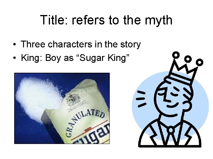Title: refers to the myth • Three characters in the story • King: Boy