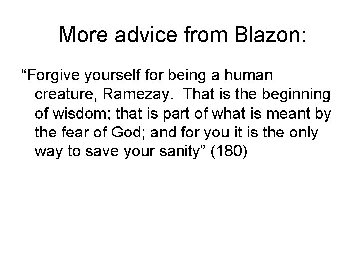 More advice from Blazon: “Forgive yourself for being a human creature, Ramezay. That is