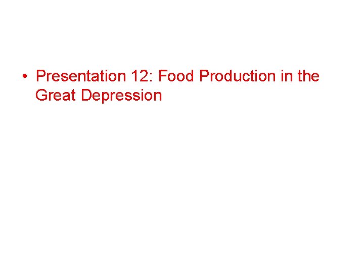  • Presentation 12: Food Production in the Great Depression 