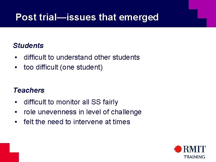 Post trial—issues that emerged Students • difficult to understand other students • too difficult